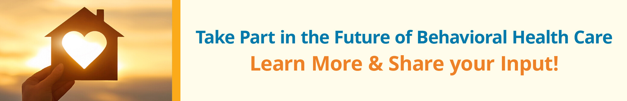 Take Part in the Future of Behavioral Health Care. Learn more & share your input!